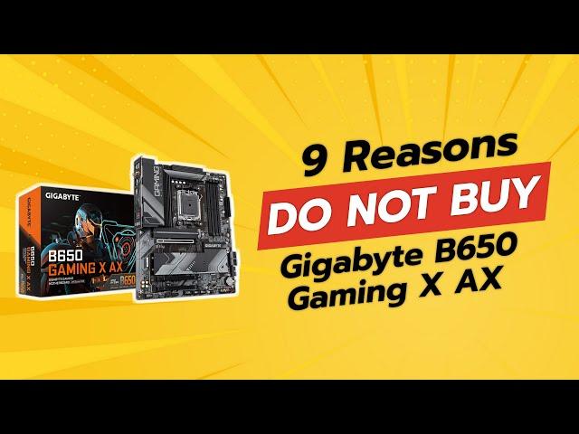 DON'T BUY GIGABYTE B650 Gaming X AX BEFORE WATCHING THIS VIDEO! (9 Reasons)