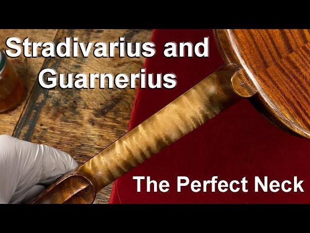 Stradivarius and Guarnerius Violin Secrets: The Perfect Neck (For You)