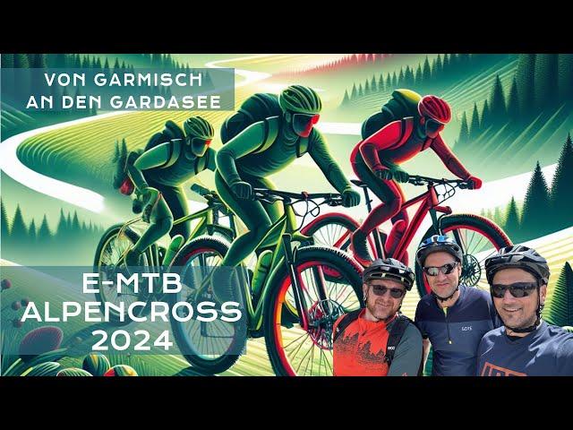 Alpencross 2024 - Von Garmisch bis zum Gardasee auf der Albrecht-Route für e-MTB