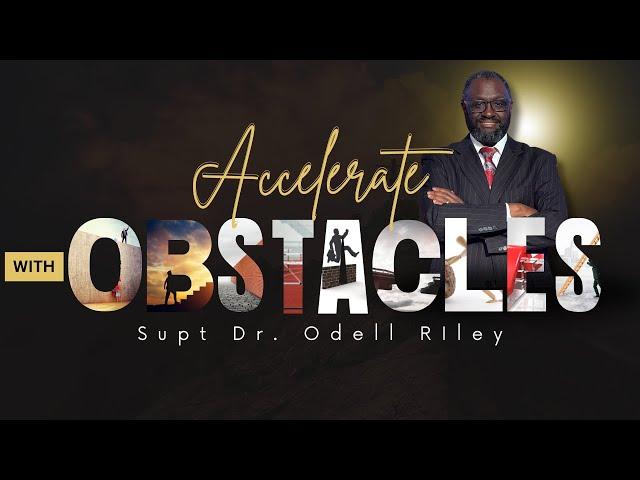 Accelerate With Obstacles- Supt Dr. Odell Riley