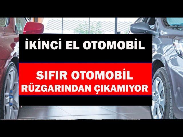 İKİNCİ EL OTOMOBİL SIFIR OTOMOBİL RÜZGARINDAN ÇIKAMIYOR