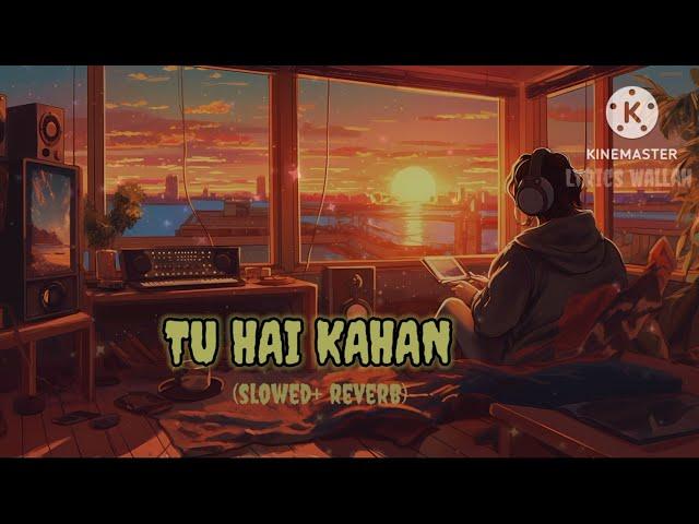 Tu Hai Kahan - Lofi Lyrics (A Lofi Chill Mix)