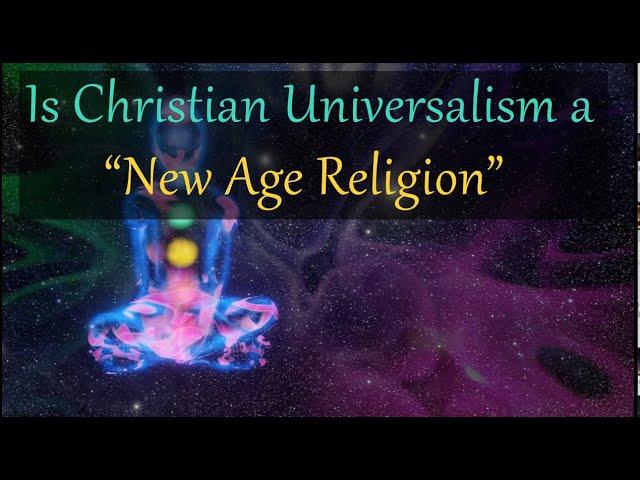 Is Christian Universalism a New Age Religion?