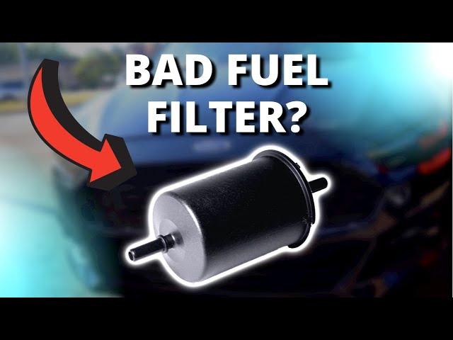 SYMPTOMS OF A BAD FUEL FILTER