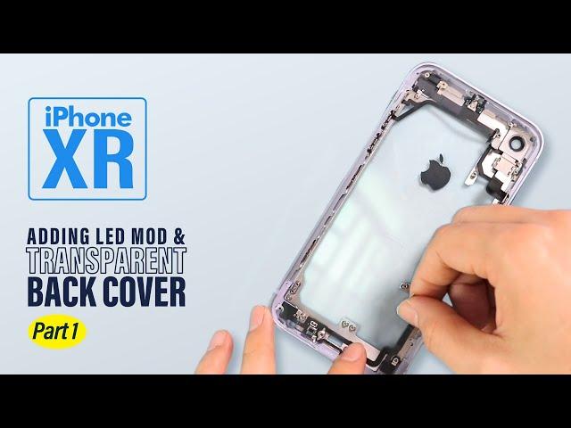 Adding Custom LED & Transparent Back Housing to iPhone XR | Part 1