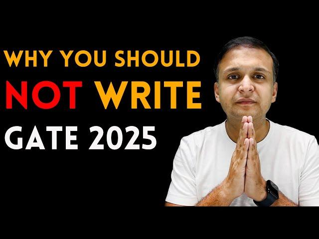 Why You Should not Write Gate 2025