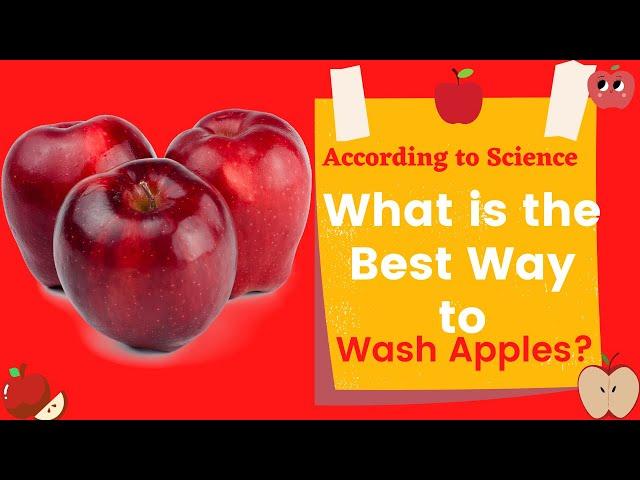 What is the best way to wash apples, according to science?How much time should we be Washing Apples?