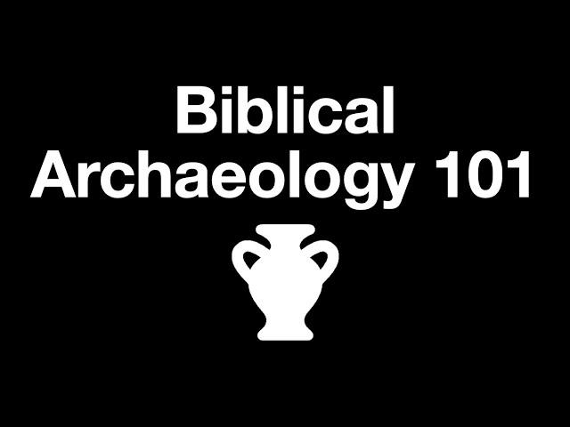 Biblical Archaeology 101: An Overview of the Basics