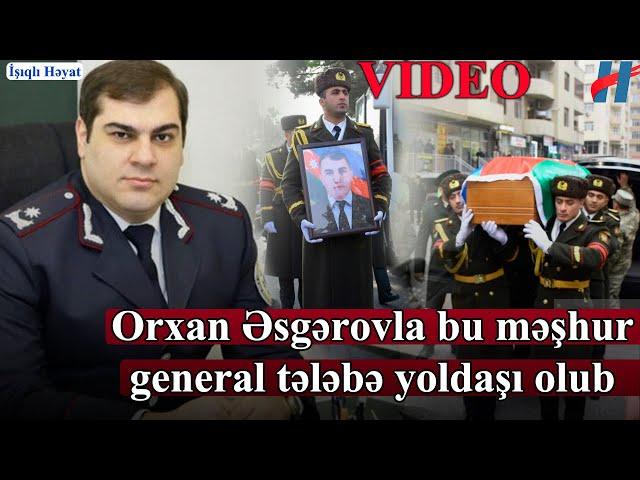 Orxan Əsgərovla bu məşhur general tələbə yoldaşı olub - Yasa gəldi