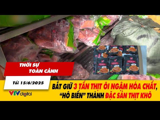 Thời sự toàn cảnh tối 15/6: Bắt giữ 3 tấn thịt ôi ngậm hóa chất, “hô biến” thành đặc sản thịt khô