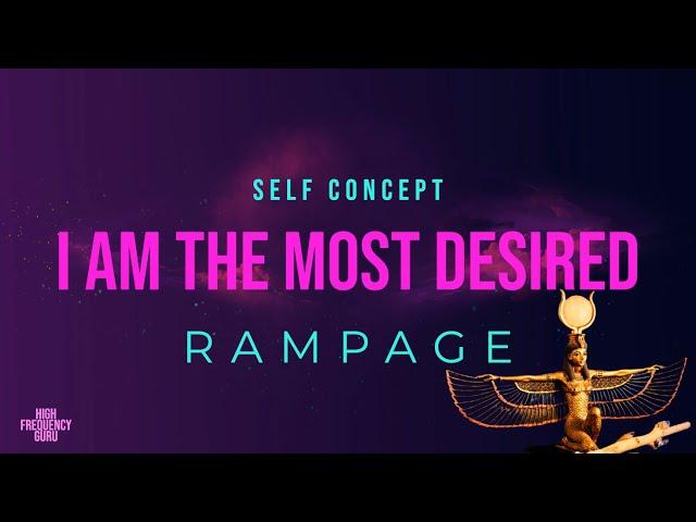 i am the most desired (self concept rampage)