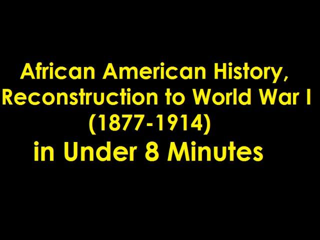 African American History, Reconstruction to WWI in Under 8 Minutes