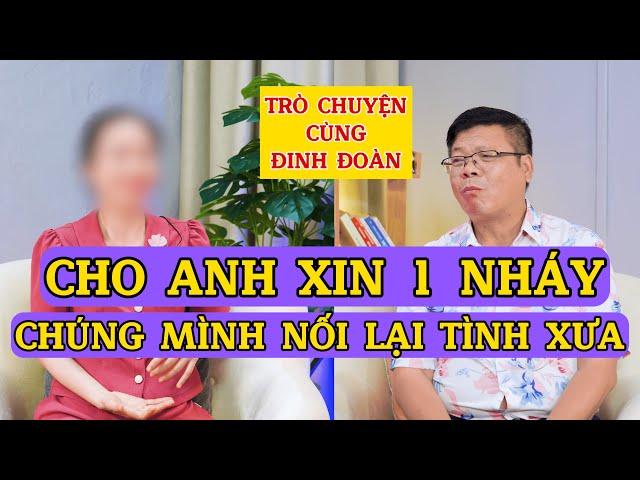 Trò Chuyện Cùng Đinh Đoàn-Cho Anh Xin 1 Nháy, Để Nối Lại Tình Xưa