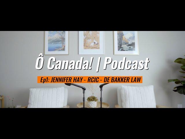 Ô Canada! | Mini-Podcast | Ep1: Jennifer Hay - RCIC from De Bakker Law