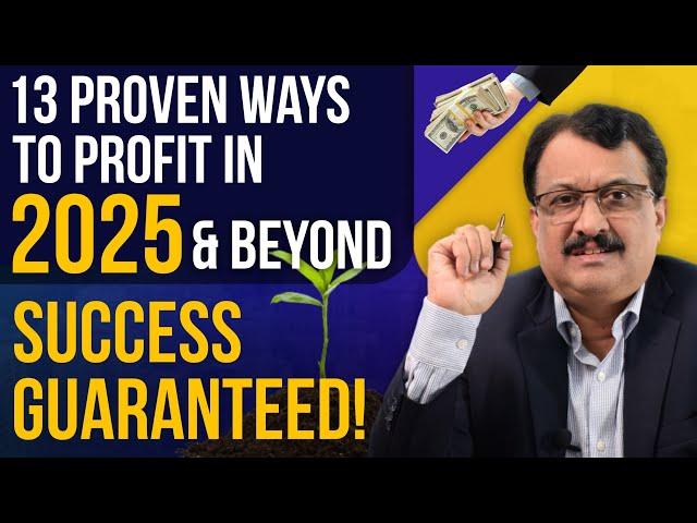 13 proven ways to profit in 2025 & Beyond - Success Guaranteed