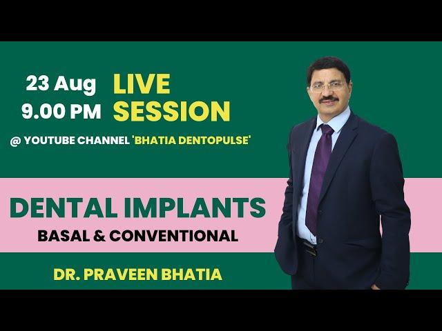 LIVE SESSION 4: DENTAL IMPLANTS ( CONVENTIONAL AND BASAL); Dr. Praveen Bhatia