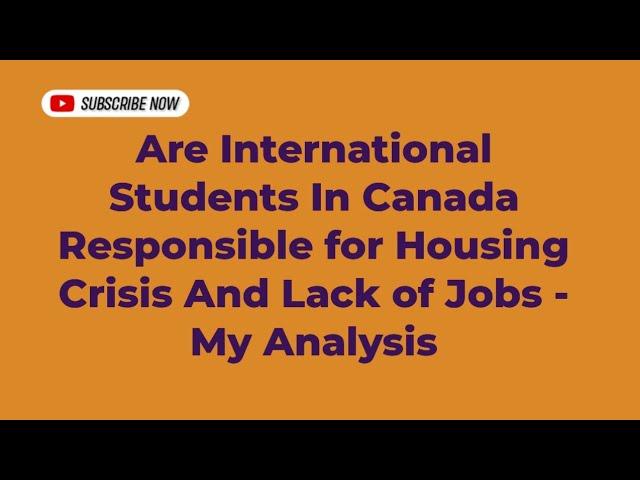 Are International Students In Canada Responsible for Housing Crisis And Lack of Jobs - My Analysis