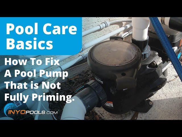 How To Troubleshoot a Pool Pump That Is Not Fully Priming