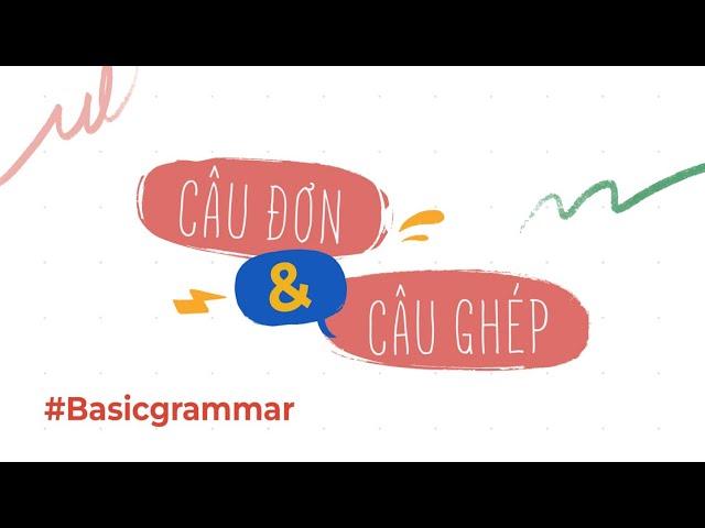 Câu đơn và câu ghép: Định nghĩa, cách dùng và dấu hiệu nhận biết | Anh Ngữ ZIM
