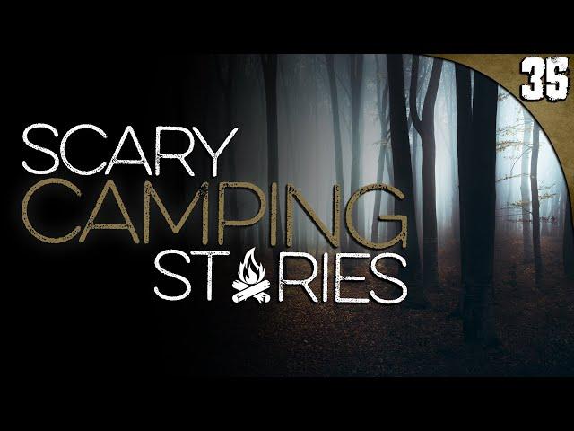 35 TRUE Camping HORROR Stories (COMPILATION)