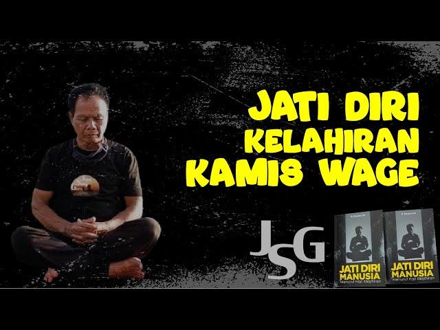 JSG - JATI DIRI KELAHIRAN KAMIS WAGE