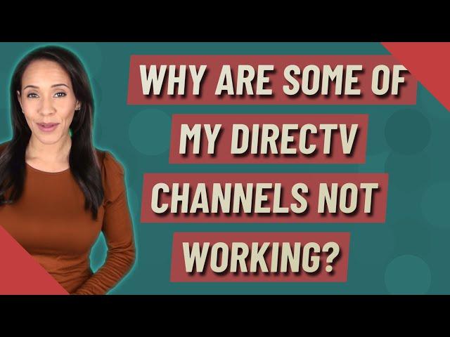 Why are some of my directv channels not working?