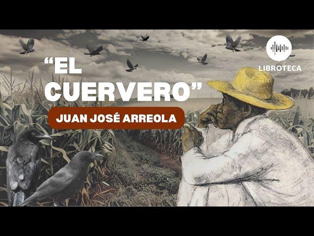 "El cuervero", de Juan José Arreola ️(cuento completo) AUDIOLIBRO/ AUDIOCUENTO | lectura voz humana