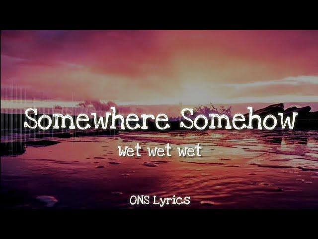 Wet Wet Wet - Somewhere Somehow (Lyrics)