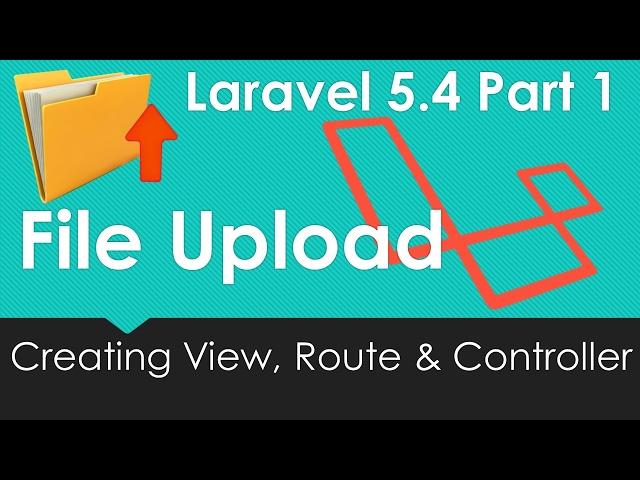 Laravel 5.4 File upload Creating view Route and Controller #1/9