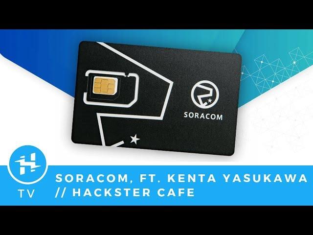 Soracom, ft. Kenta Yasukawa // Hackster Café