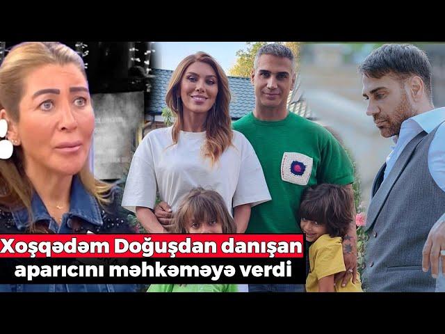 Xoşqədəm Doğuşdan danışan aparıcını məhkəməyə verdi