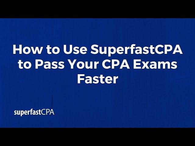 How SuperfastCPA Can Help You Pass the CPA Faster