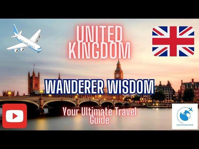 Unveiling the UK: Your Guide to British Charm and Culture | World Wanderer Wisdom