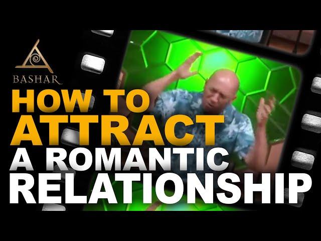 Bashar - How to attract a romantic relationship