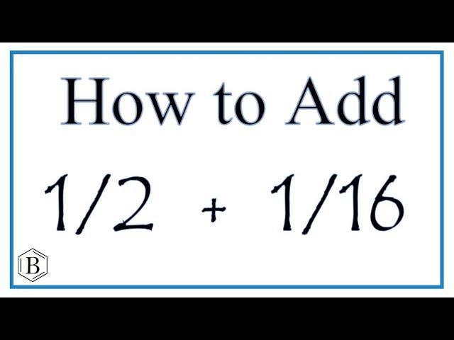 How to Add 1/2 and 1/16