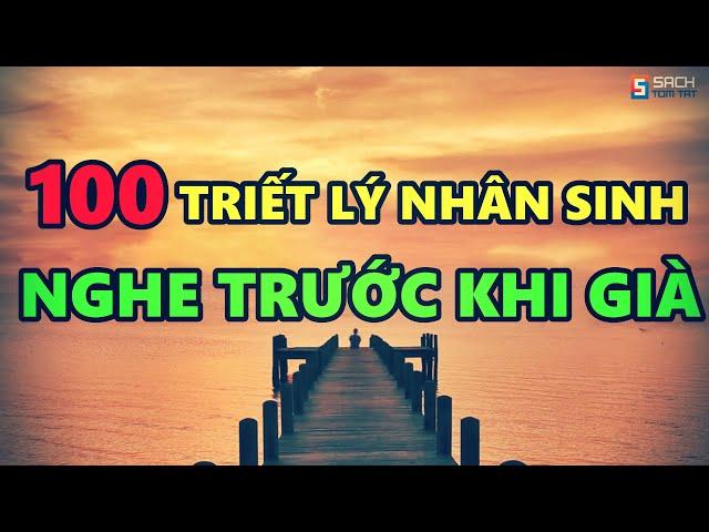 100 TRIẾT LÝ NHÂN SINH - AI CŨNG NÊN NGHE TRƯỚC KHI GIÀ