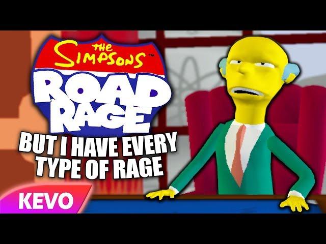 The Simpsons: Road Rage but I have every type of rage