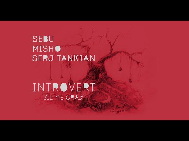 Միշո/Սերժ Թանկյան/Սեպուհ - ինտրովերտ || Misho/Serj Tankian/Sebu - introvert (call me crazy)