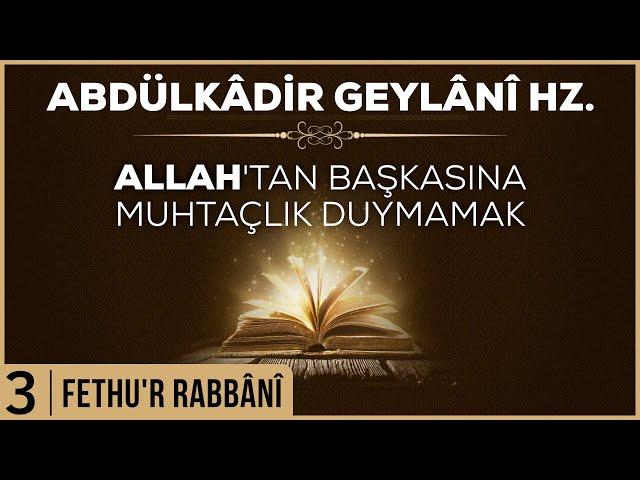 3- Abdülkadir Geylani - Fethur Rabbani - Allah'tan Başkasına Muhtaçlık Duymamak