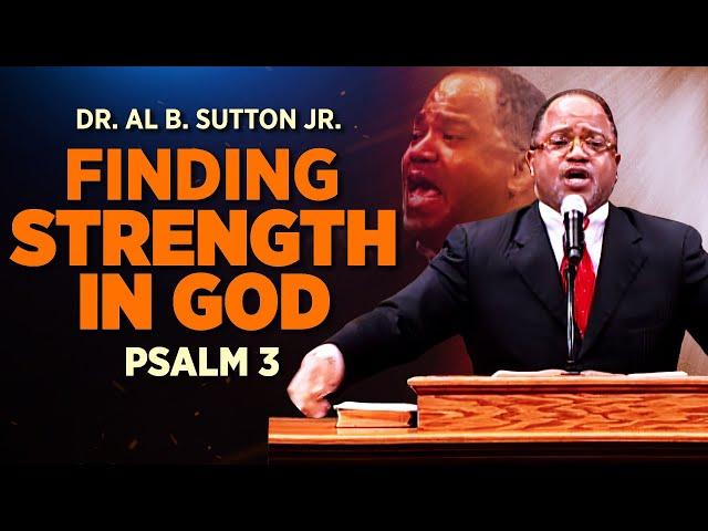 Dr. AB Sutton Jr Psalm 3 Sermon " Finding Strength in GOD "