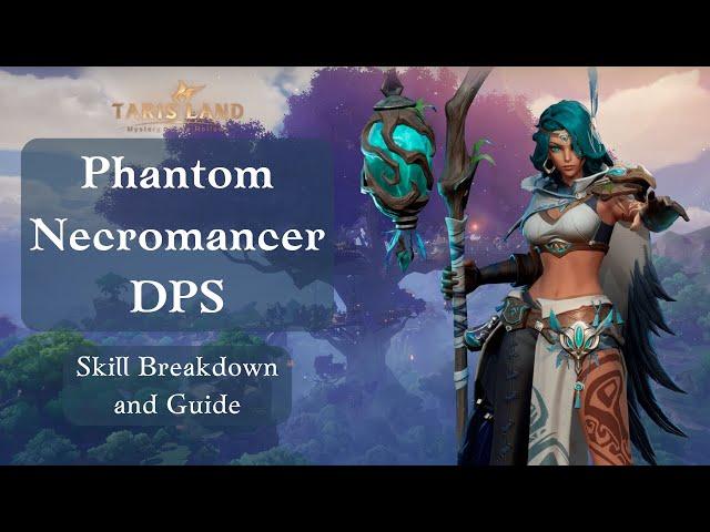 Tarisland | Phantom Necromancer DPS Skill Breakdown | Top-Tier DPS!