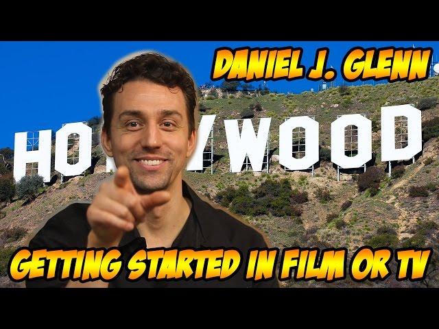 Daniel J Glenn - Getting Started In Hollywood