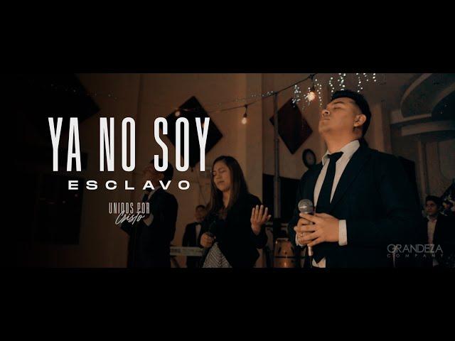 Unidos por Cristo - Ya no soy Esclavo (Video Oficial)