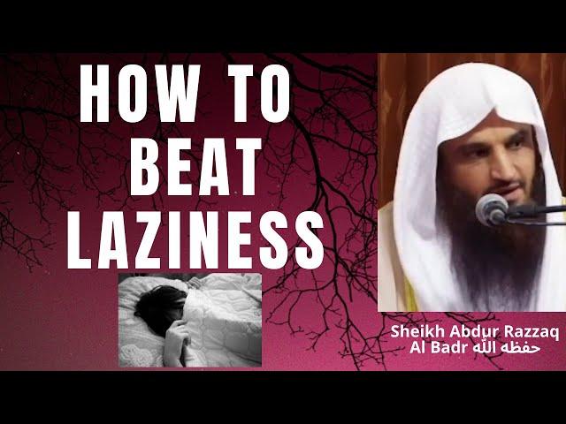 HOW TO OVERCOME LAZINESS - Sheikh Abdur Razzaq Al Badr حفظه الله