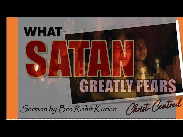 WHAT SATAN GREATLY FEARS | Sermon by Brother Rohit Kurien | July 2024 Ireland