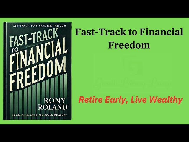 Fast-Track to Financial Freedom: Retire Early, Live Wealthy (Audio-Book)