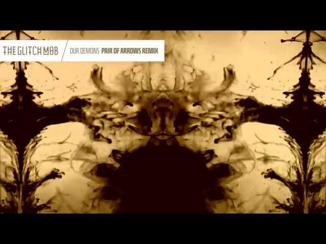 The Glitch Mob - Our Demons (Pair of Arrows Remix)