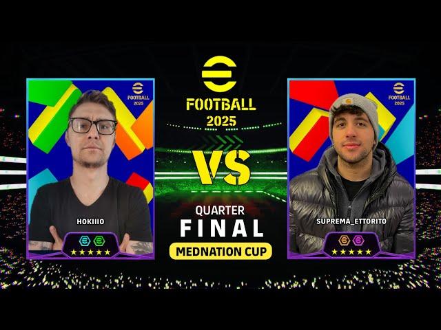 EFOOTBALL 2025 | MEDNATION CUP QUARTER FINAL: HOKIIIO VS SUPREMA_ETTORITO | EFOOTBALL DREAM TEAM