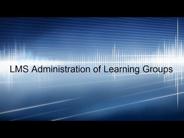 LMS Administration of Learning Groups