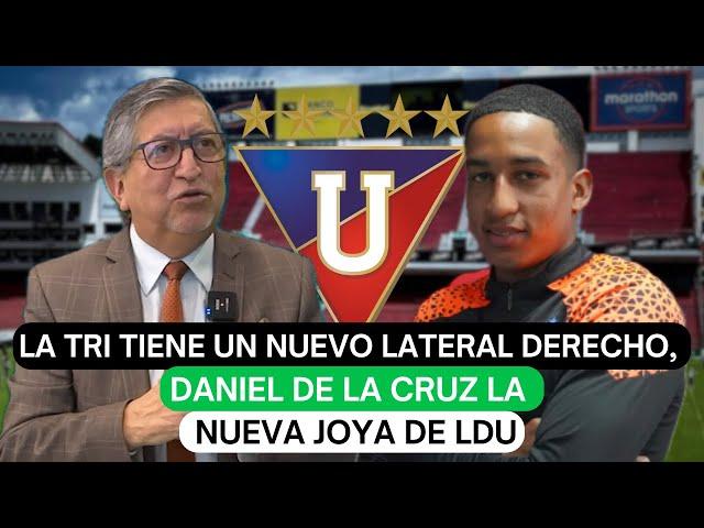 La Tri tiene un nuevo lateral derecho, Daniel de la Cruz la nueva joya de LDU